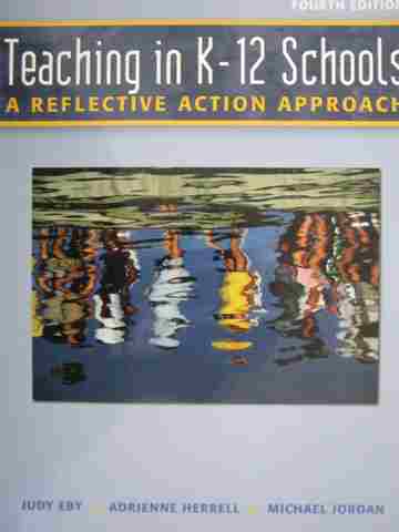 (image for) Teaching in K-12 Schools A Reflective Action Approach 4th Edition (P) by Eby,