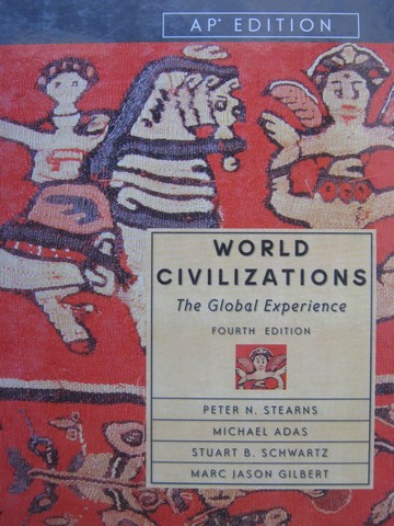 (image for) World Civilizations the Global Experience 4e AP Edition (H) by Stearns, Adas, Schwartz, & Gilbert