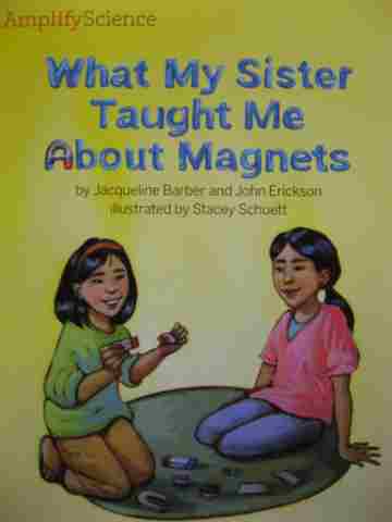 (image for) Amplify Science 3 What My Sister Taught Me About Magnets (P) by Barber & Erickson