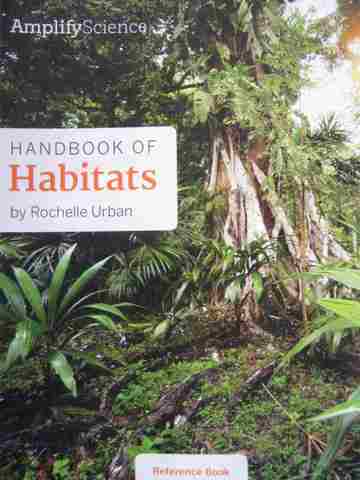 (image for) Amplify Science 2 Handbook of Habitats Reference Book (P) by Rochelle Urban