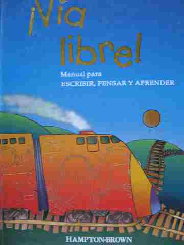 (image for) Via libre! Manual para Escribir Pensar y Aprender (H) by Dave Kemper, Ruth Nathan, & Patrick Sebranek