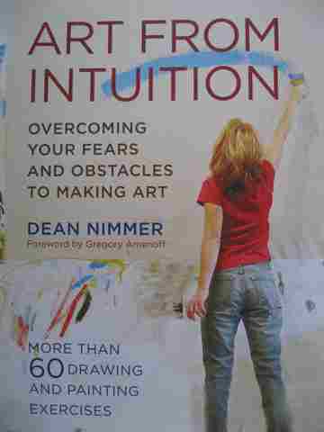 (image for) Art from Intuition Overcoming Your Fears & Obstacles to Making Art (P) by Dean Nimmer