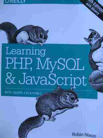 Learning PHP MySQL & JavaScript with JQuery CSS & HTML5 4e (P) by Robin Nixon (image for) Learning PHP MySQL & JavaScript with JQuery CSS & HTML5 4e (P) by Robin Nixon