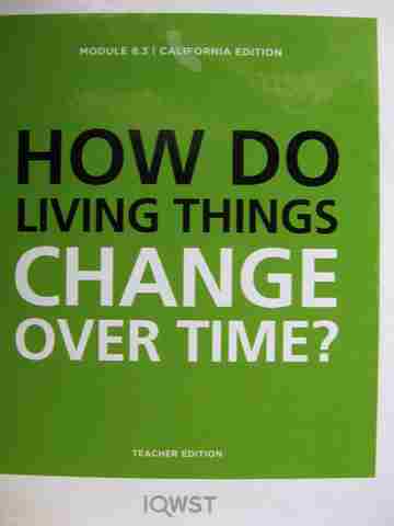 (image for) IQWST Module 8.3 How Do Living Things Change Over Time? TE (CA)(TE)(Spiral) by Krajcik, Reiser,