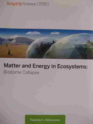 (image for) Amplify Science 7 Matter & Energy in Ecosystems Teacher's Reference (CA)(TE)(Spiral)
