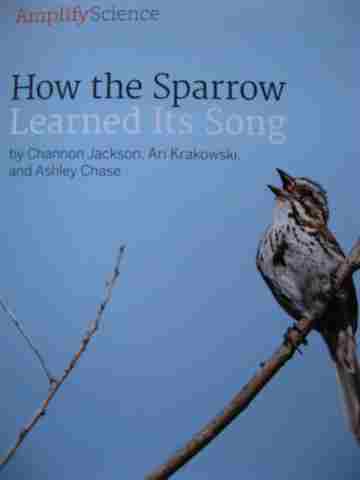 (image for) Amplify Science 3 How the Sparrow Learned Its Song (P) by Jackson, Krakowski, & Chase