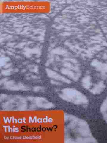 (image for) Amplify Science 1 What Made This Shadow? (P) by Chloe Delafield