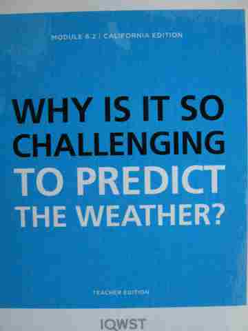 (image for) IQWST Module 6.2 Why Is It So Challenging to Predict the Weather? TE (CA)(TE)(Spiral) by Krajcik,