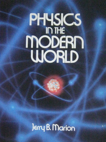 Physics in the Modern World (H) by Jerry B Marion (image for) Physics in the Modern World (H) by Jerry B Marion