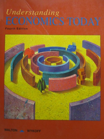 Understanding Economics Today 4th Edition (P) by Walton & Wykoff (image for) Understanding Economics Today 4th Edition (P) by Walton & Wykoff