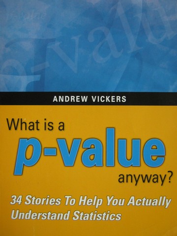 (image for) What Is a P-Value Anyway? (P) by Andrew Vickers