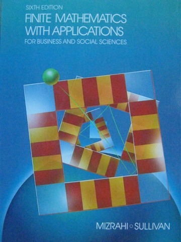 (image for) Finite Mathematics with Applications 6th Edition (H) by Mizrahi,