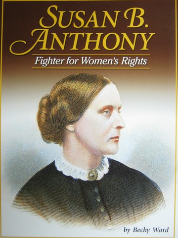 (image for) Susan B. Anthony Fighter for Women's Rights (P) by Becky Ward
