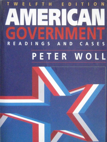 (image for) American Government Readings & Cases 12th Edition (P) by Woll