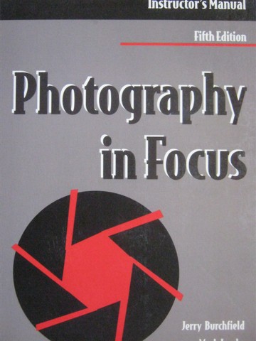 (image for) Photography in Focus 5th Edition Instructor's Manual (TE)(P)