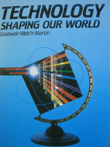 (image for) Technology Shaping Our World (H) by Gradwell, Welch, & Martin