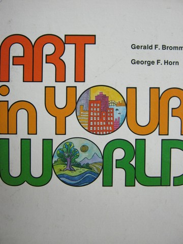 (image for) Art in Your World (H) by Gerald F. Brommer & George F. Horn