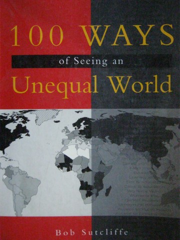 (image for) 100 Ways of Seeing an Unequal World (P) by Bob Sutcliffe