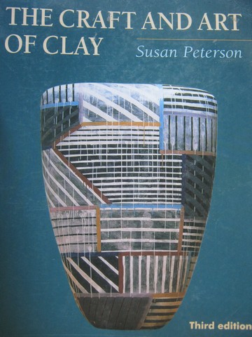 (image for) Craft & Art of Clay 3rd Edition (P) by Susan Peterson