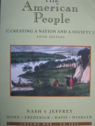 American People 5e Volume 1 To 1877 (P) by Nash, Jeffrey, Howe, Frederick, Davis, Winkler (image for) American People 5e Volume 1 To 1877 (P) by Nash, Jeffrey, Howe, Frederick, Davis, Winkler