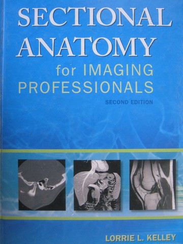 Sectional Anatomy for Imaging Professionals 2e (H) by Kelley & Petersen (image for) Sectional Anatomy for Imaging Professionals 2e (H) by Kelley & Petersen