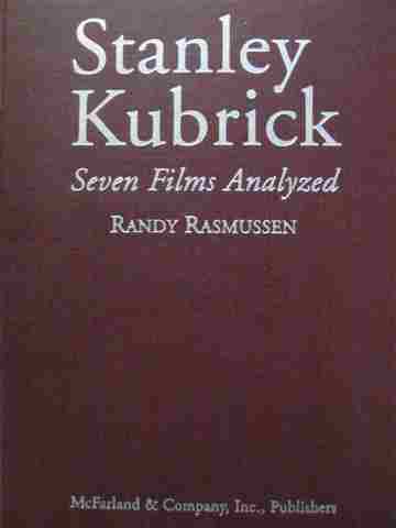 Stanley Kubrick Seven Films Analyzed (H) by Randy Rasmussen (image for) Stanley Kubrick Seven Films Analyzed (H) by Randy Rasmussen