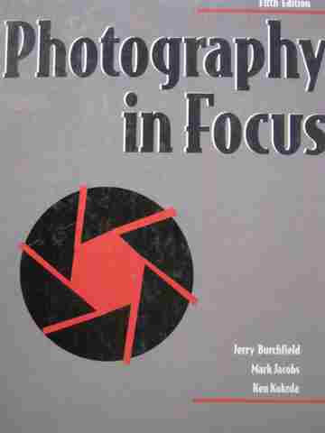 (image for) Photography in Focus 5th Edition (H) by Burchfield, Jacobs,