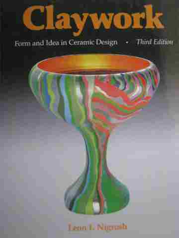(image for) Claywork Form & Idea in Ceramic Design 3e (H) by Leon I. Nigrosh