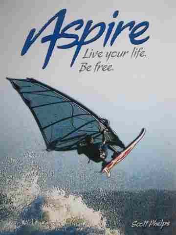 Aspire Live Your Life Be Free (P) by Scott Phelps