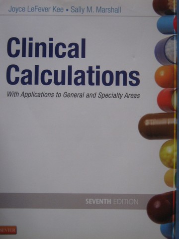 Clinical Calculations 7th Edition (P) by Kee & Marshall (image for) Clinical Calculations 7th Edition (P) by Kee & Marshall