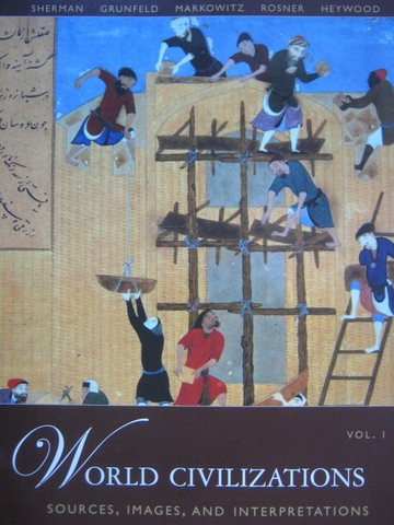 (image for) World Civilizations 4th Edition Volume 1 (P) by Sherman, Grunfeld, Markowitz, Rosner, & Heywood