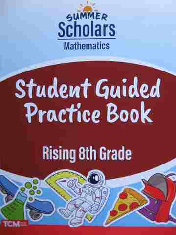 (image for) Summer Scholars Mathematics Rising 8th Grade Student Guided Practice Book (P) by Rachelle Cracchiolo