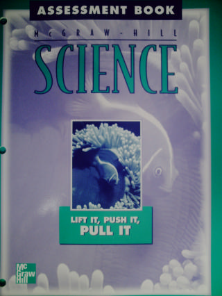 (image for) McGraw-Hill Science 3 Lift It Push It Pull It Assessment Book(P)