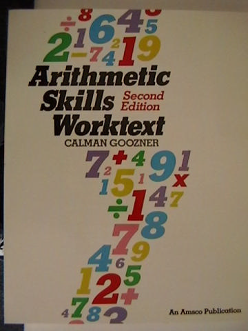 Arithmetic Skills Worktext 2nd Edition (P) by Calman Goozner (image for) Arithmetic Skills Worktext 2nd Edition (P) by Calman Goozner