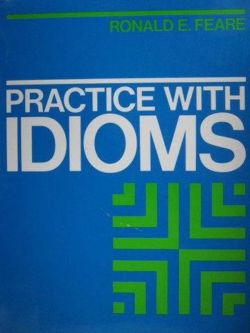 (image for) Practice with Idioms (P) by Ronald E Feare