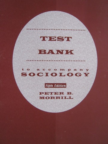 (image for) Sociology 5th Edition Test Bank (P) by Peter B Morrill