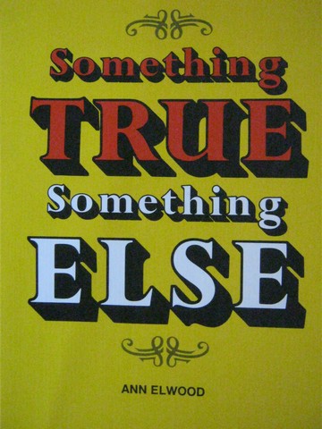 Something True Something Else (P) by Ann Elwood (image for) Something True Something Else (P) by Ann Elwood