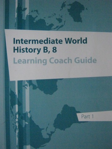 (image for) Intermediate World History B 8 Learning Coach Guide Part 1 (P)