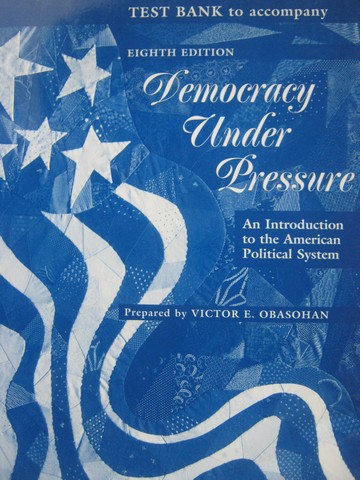 (image for) Democracy Under Pressure 8th Edition Test Bank (P) by Obasohan