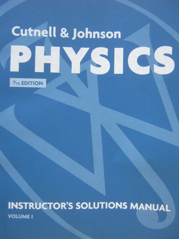 (image for) Physics 7th Edition ISM Volume 1 (TE)(P) by Cutnell & Johnson