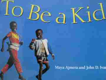 (image for) To be a Kid (P)(Big) by Maya Ajmera & John D Ivanko - Click Image to Close